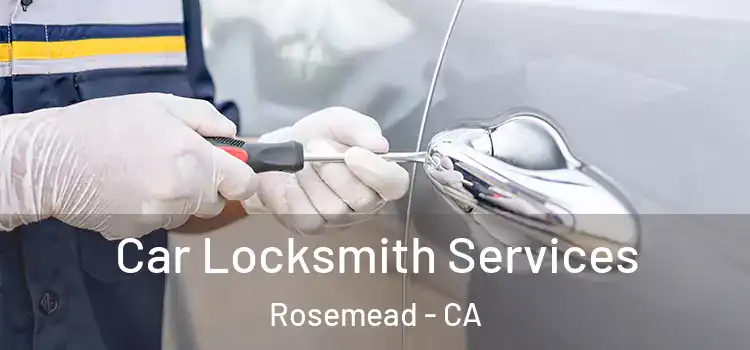 Car Locksmith Services Rosemead - CA