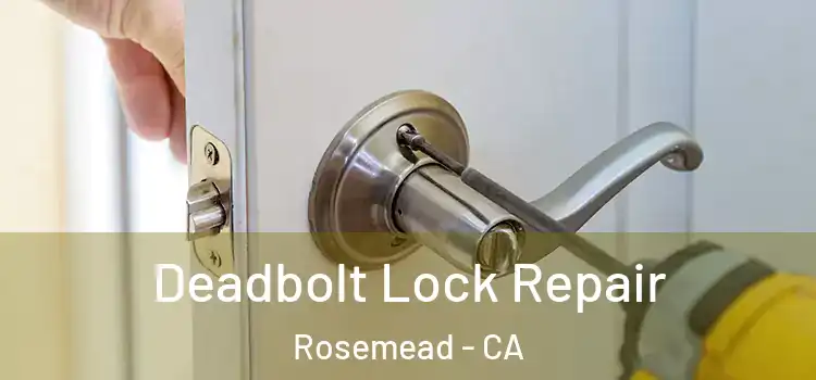  Deadbolt Lock Repair Rosemead - CA