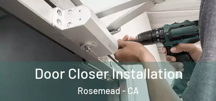  Door Closer Installation Rosemead - CA
