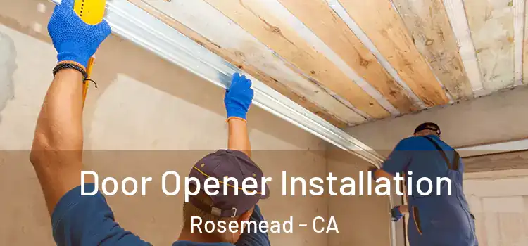  Door Opener Installation Rosemead - CA