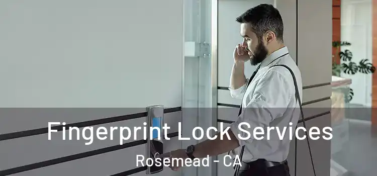  Fingerprint Lock Services Rosemead - CA