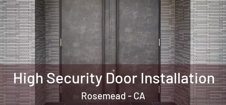  High Security Door Installation Rosemead - CA